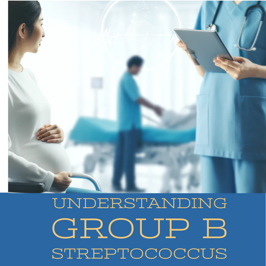 Understanding Group B Streptococcus (GBS)
